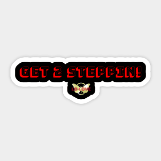 GET 2 STEPPIN! Sticker